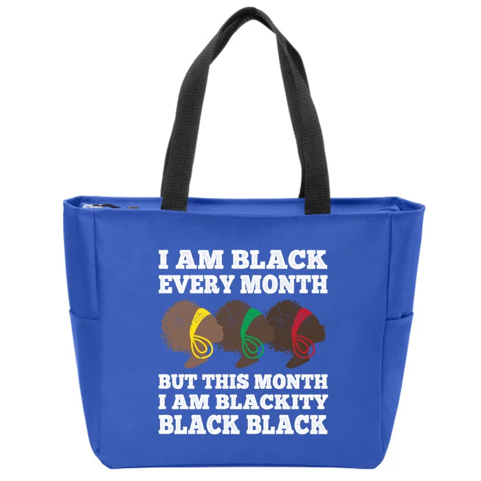 Black History Month I Am Black Every Month Blackity Black Gift Zip Tote Bag