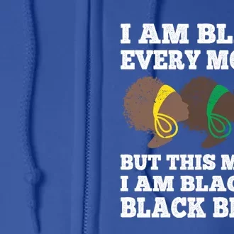 Black History Month I Am Black Every Month Blackity Black Gift Full Zip Hoodie