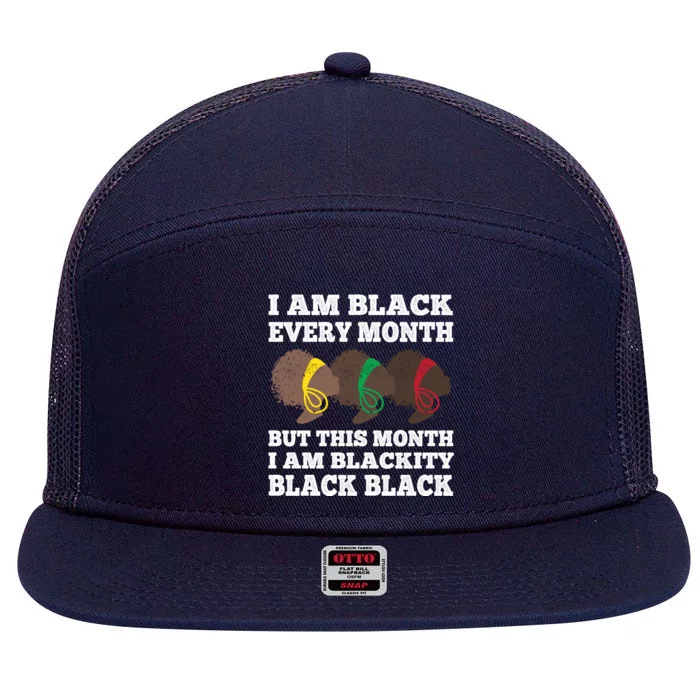 Black History Month I Am Black Every Month Blackity Black Gift 7 Panel Mesh Trucker Snapback Hat