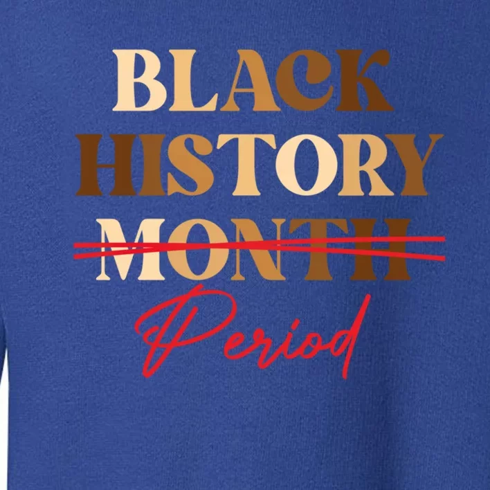 Black History Month Period Melanin Cool Gift Toddler Sweatshirt