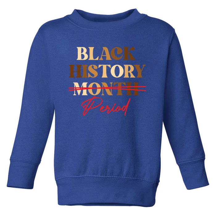 Black History Month Period Melanin Cool Gift Toddler Sweatshirt