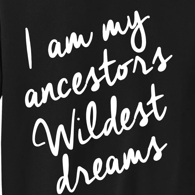 Black History Month Women Ancestors Wildest Dreams Tall Sweatshirt