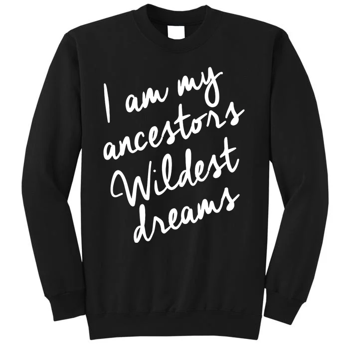 Black History Month Women Ancestors Wildest Dreams Tall Sweatshirt