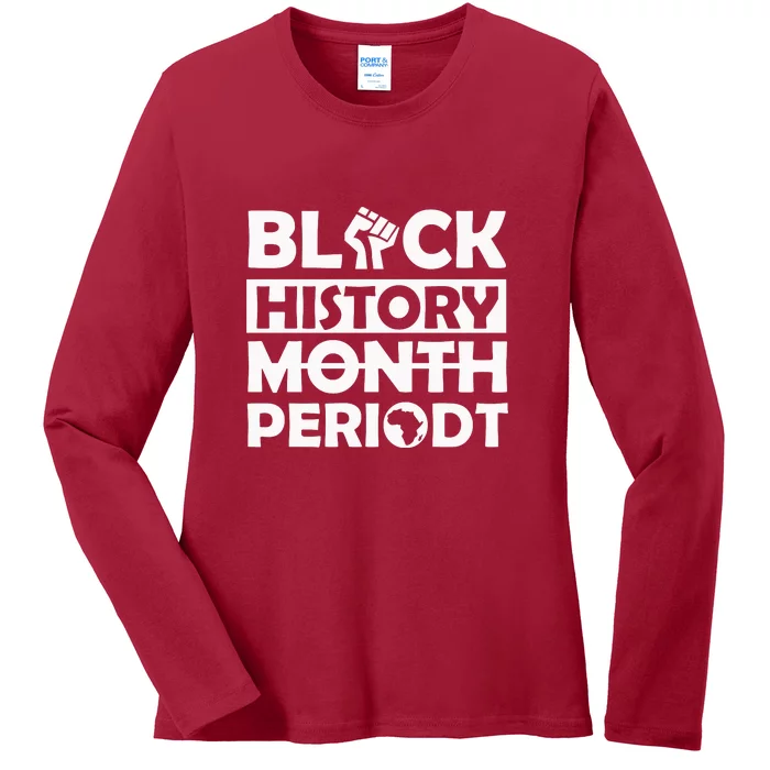 Black History Month Period Melanin Gift Ladies Long Sleeve Shirt