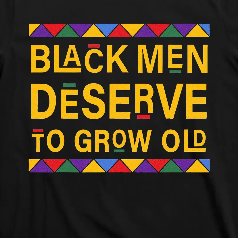 Black History Month Black Men Deserve To Grow Old Afro T-Shirt