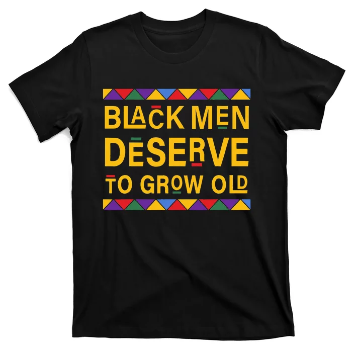 Black History Month Black Men Deserve To Grow Old Afro T-Shirt