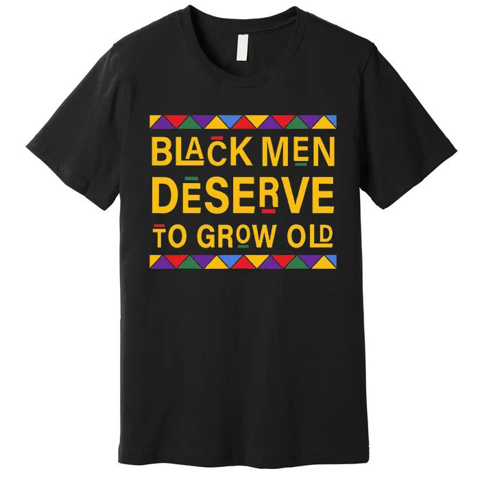 Black History Month Black Men Deserve To Grow Old Afro Premium T-Shirt