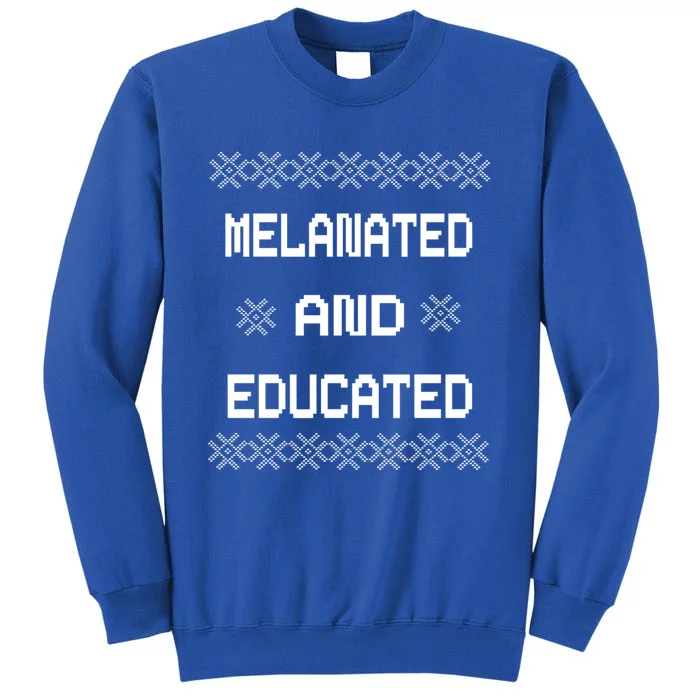 Black History Month Melanated And Educated Gift Tall Sweatshirt