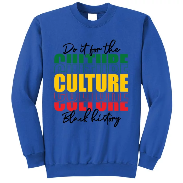 Black History Month Do It For The Culture Black History Gift Tall Sweatshirt