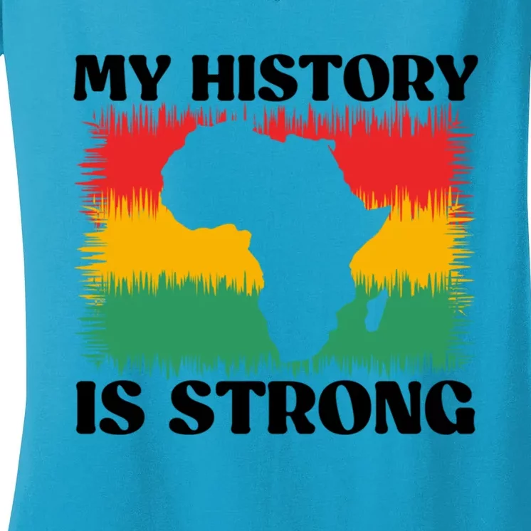 Black History Month My History Is Strong Great Gift Women's V-Neck T-Shirt