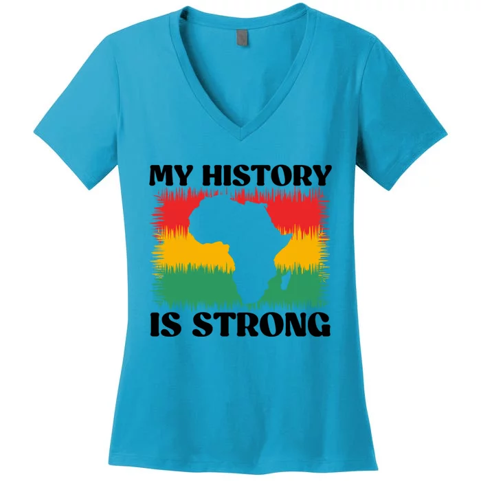 Black History Month My History Is Strong Great Gift Women's V-Neck T-Shirt