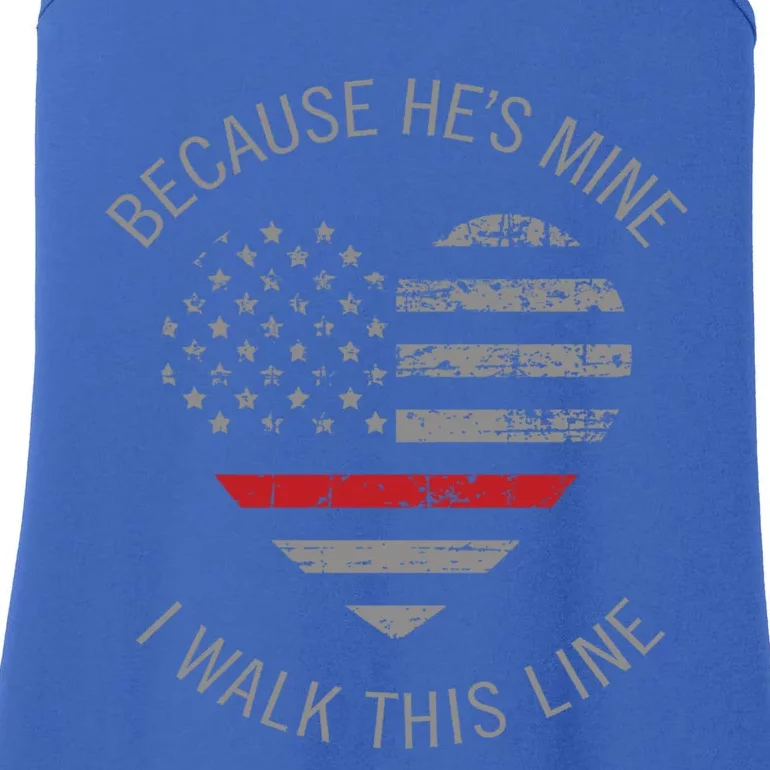 Because Hes Mine I Walk This Line Fire Firefighter Wife Gift Ladies Essential Tank