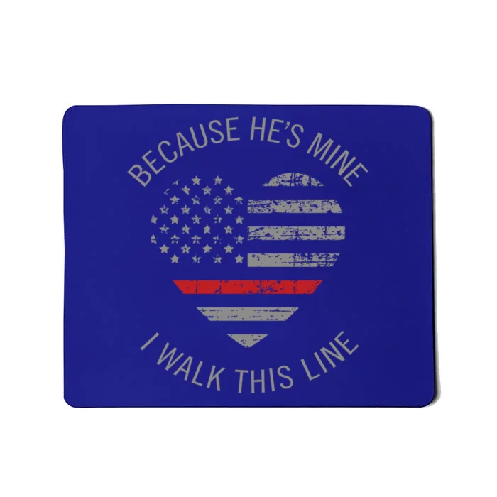 Because Hes Mine I Walk This Line Fire Firefighter Wife Gift Mousepad