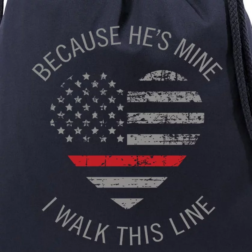 Because Hes Mine I Walk This Line Fire Firefighter Wife Gift Drawstring Bag