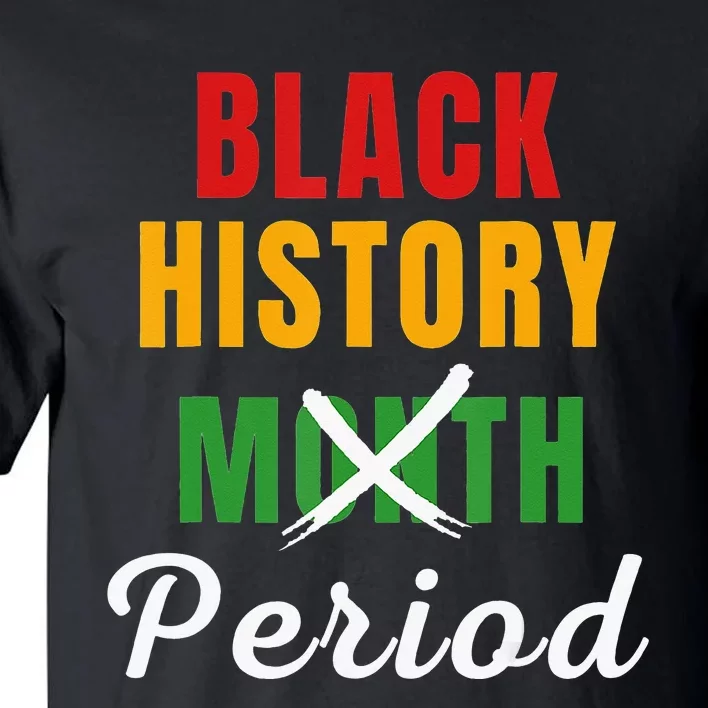 Black History Month Period African Pride BHM Tall T-Shirt