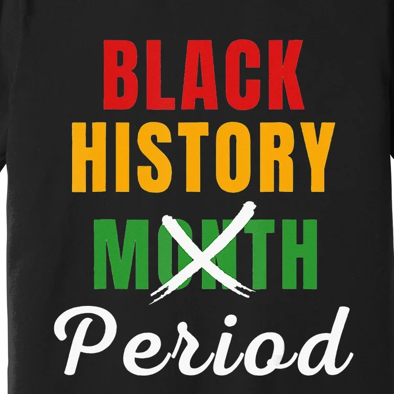 Black History Month Period African Pride BHM Premium T-Shirt