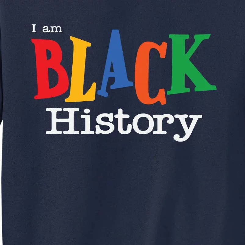 Black History Month I Am Black History Tall Sweatshirt