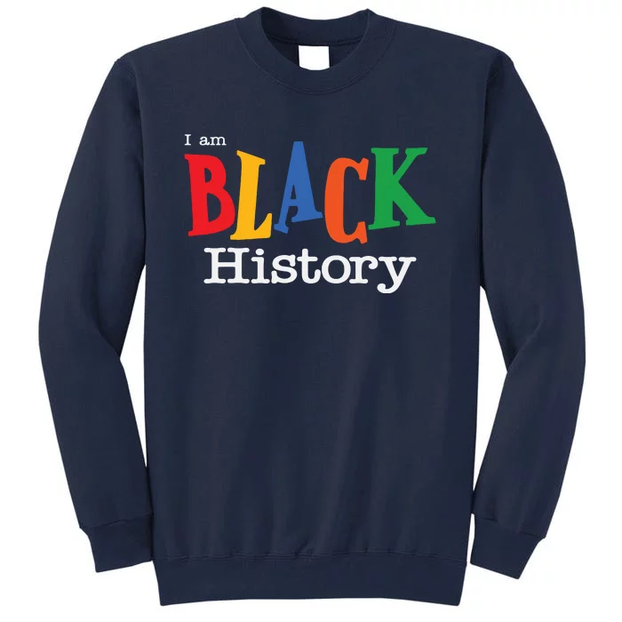 Black History Month I Am Black History Tall Sweatshirt