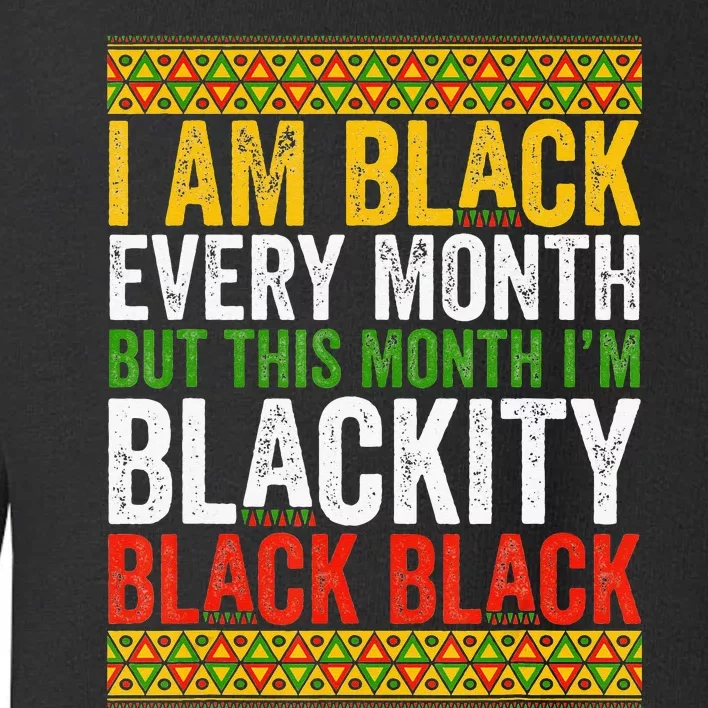 Black History Month This Month I'm Blackity Black Toddler Sweatshirt