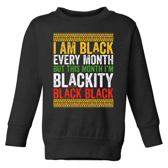 Black History Month This Month I'm Blackity Black Toddler Sweatshirt