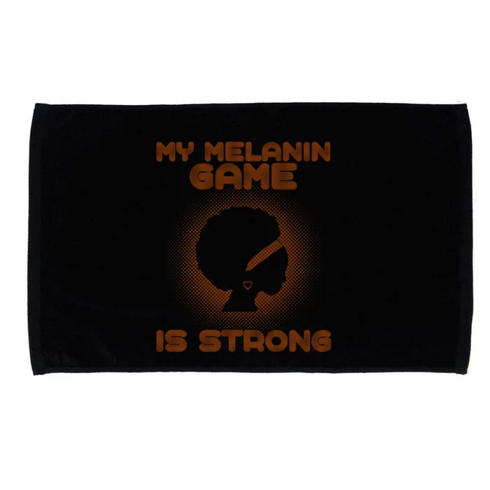 Black History Month My Melanin Game Is Strong Gift Microfiber Hand Towel