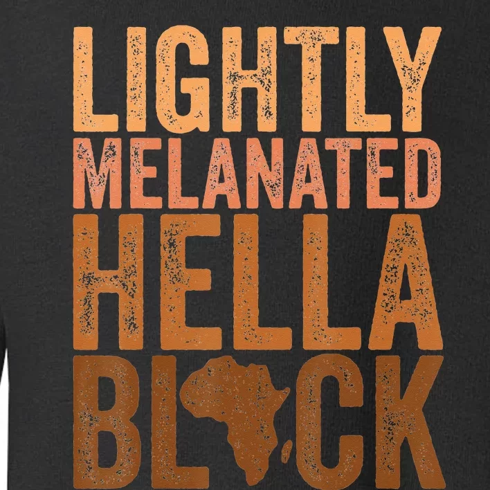 Black History Month Melanin Lightly Melanated Hella Black Toddler Sweatshirt