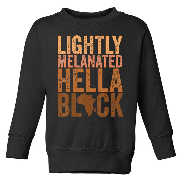 Black History Month Melanin Lightly Melanated Hella Black Toddler Sweatshirt