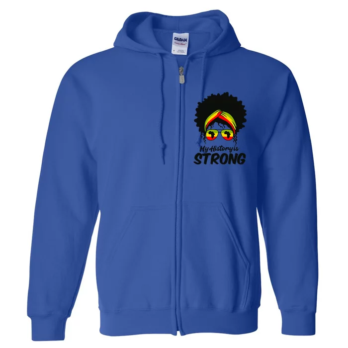 Black History Month Gift My History Is Strong Gift Full Zip Hoodie