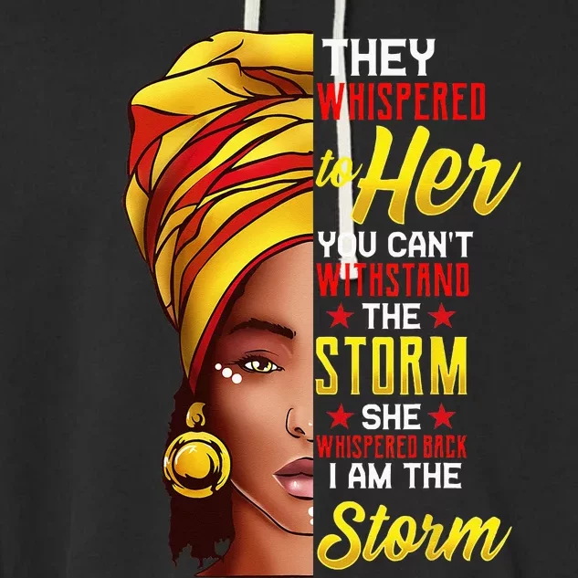 Black History Month African Woman Afro I Am The Storm Garment-Dyed Fleece Hoodie