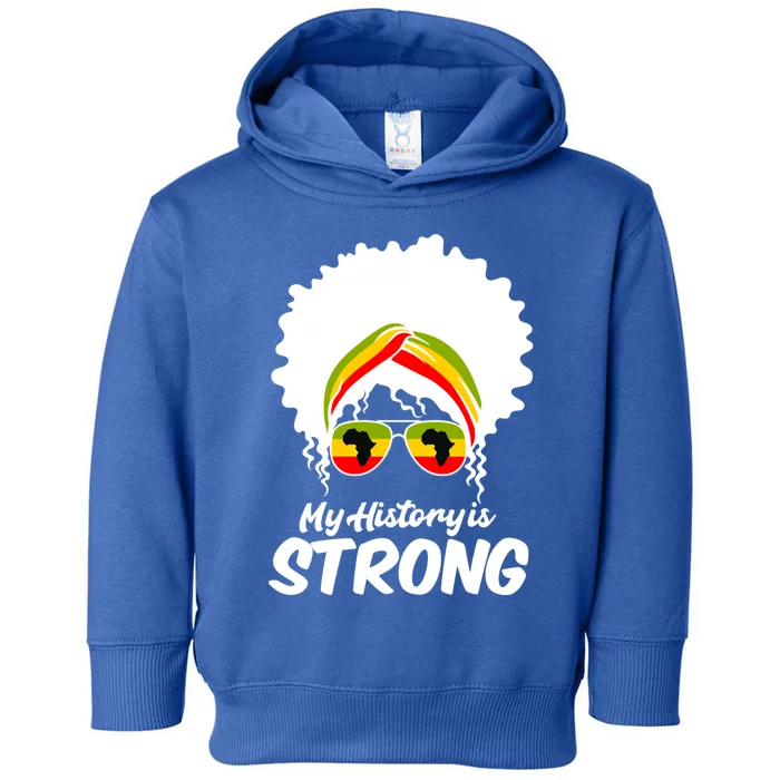 Black History Month Gift My History Is Strong Great Gift Toddler Hoodie