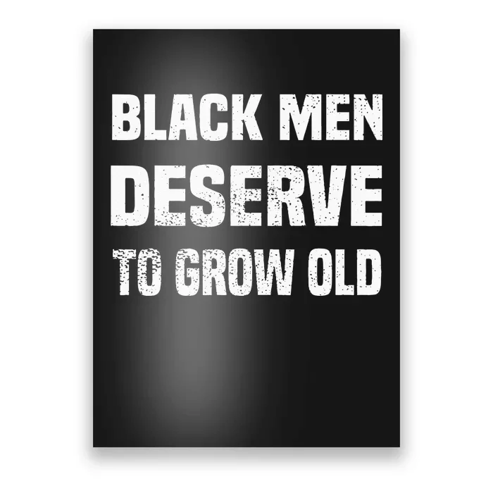 Black History Month Black Men Deserve To Grow Old Poster