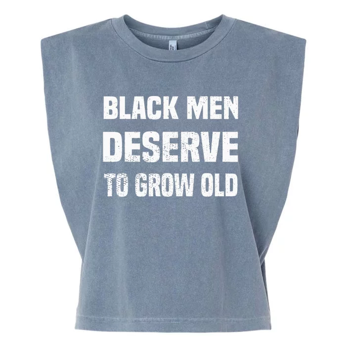 Black History Month Black Men Deserve To Grow Old Garment-Dyed Women's Muscle Tee