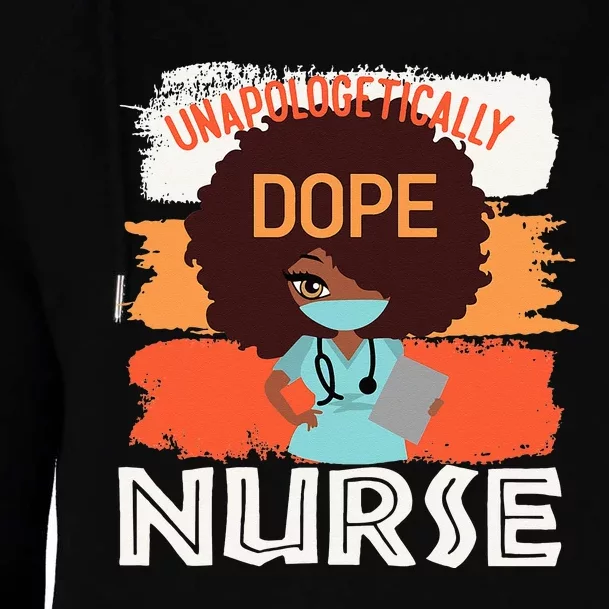 Black History Month Proud Black Unapologetically Dope Nurse Womens Funnel Neck Pullover Hood