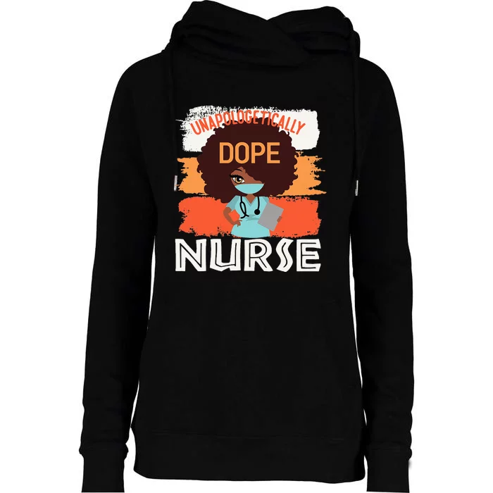 Black History Month Proud Black Unapologetically Dope Nurse Womens Funnel Neck Pullover Hood