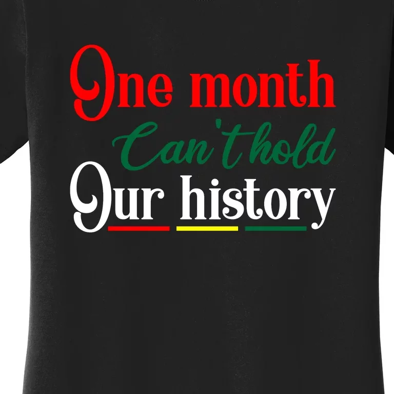 Black History Month Gift One Month Can't Hold Our History Women's T-Shirt