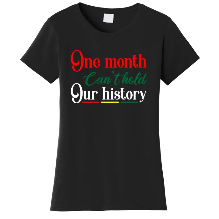 Black History Month Gift One Month Can't Hold Our History Women's T-Shirt