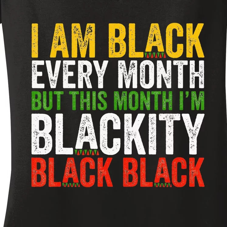 Black History Month This Month I'm Blackity Black Women's V-Neck T-Shirt