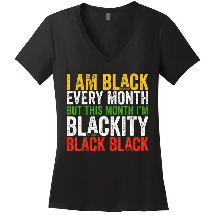 Black History Month This Month I'm Blackity Black Women's V-Neck T-Shirt