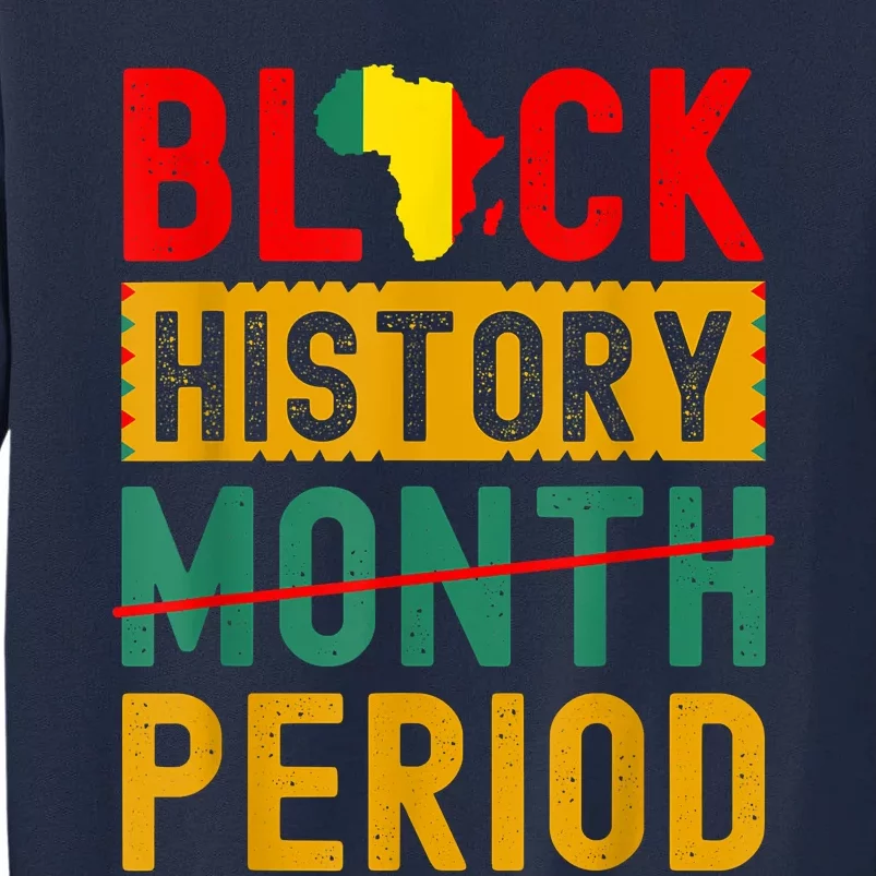 Black History Month Period African Pride Tall Sweatshirt