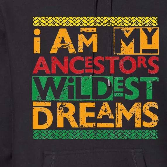 Black History Month  Ancestors Wildest Dreams Premium Hoodie