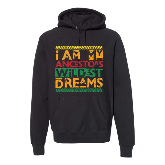 Black History Month  Ancestors Wildest Dreams Premium Hoodie