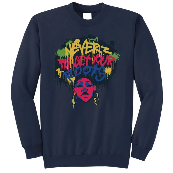 Black History Month Never Forget Your Roots Afro Tall Sweatshirt