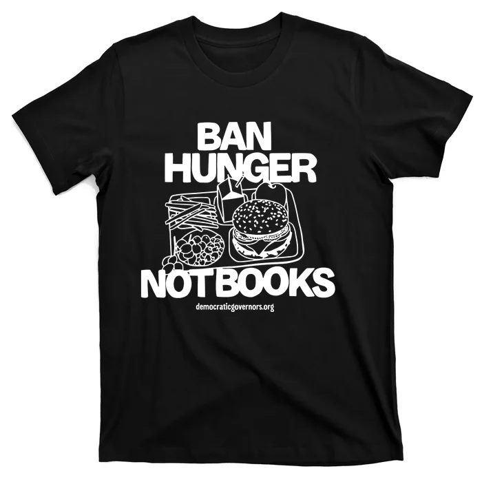 Ban Hunger Not Books Democraticgovernors T-Shirt