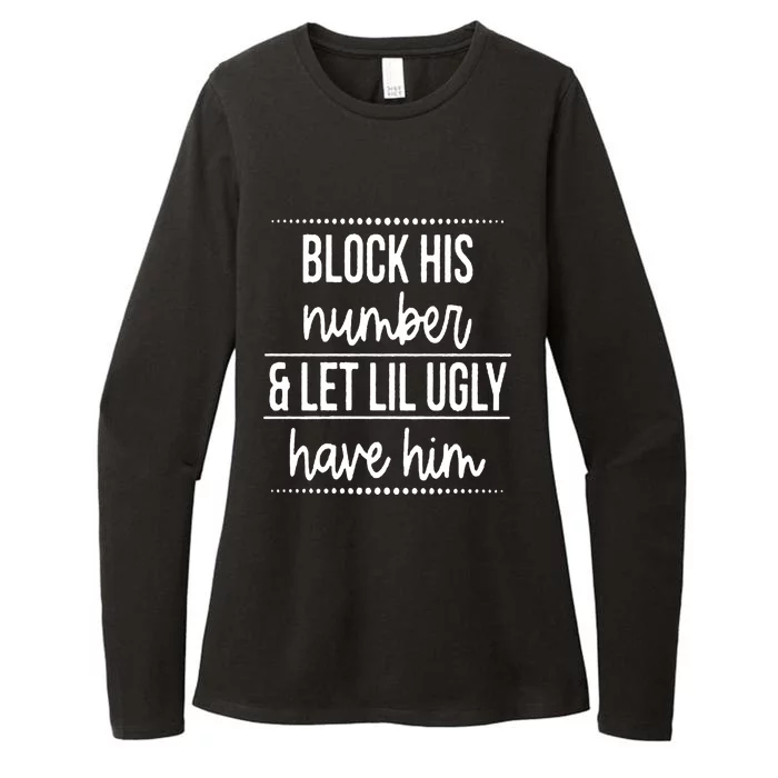 Block His Number And Let Lil Ugly Have Him Funny Break Up Gift Womens CVC Long Sleeve Shirt