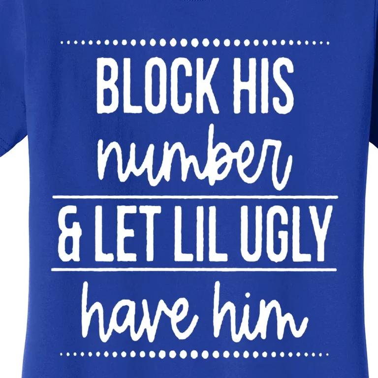 Block His Number And Let Lil Ugly Have Him Funny Break Up Gift Women's T-Shirt