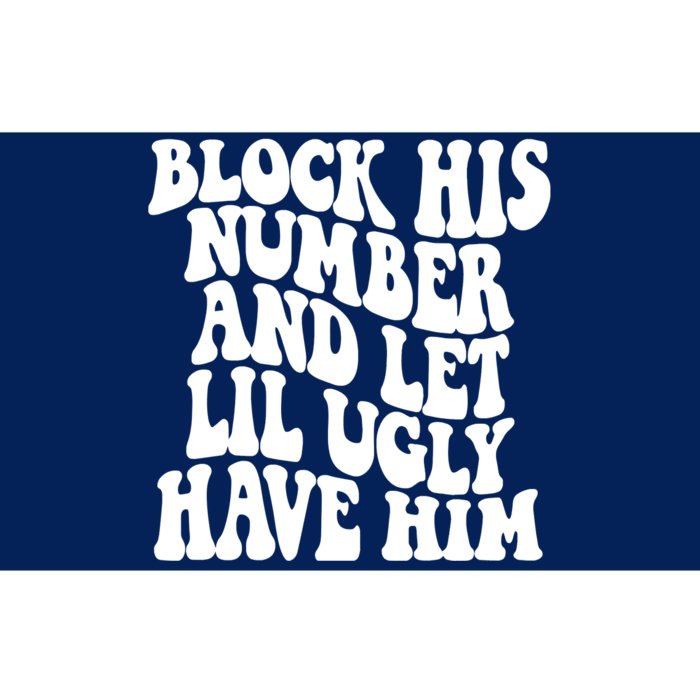 Block His Number And Let Lil Ugly Have Him Bumper Sticker