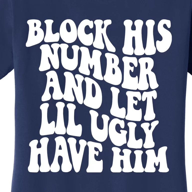 Block His Number And Let Lil Ugly Have Him Women's T-Shirt