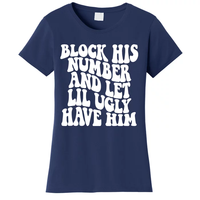 Block His Number And Let Lil Ugly Have Him Women's T-Shirt