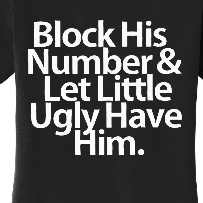 Block His Number And Let Little Ugly Have Him Women's T-Shirt