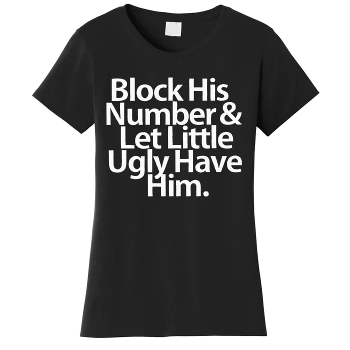 Block His Number And Let Little Ugly Have Him Women's T-Shirt